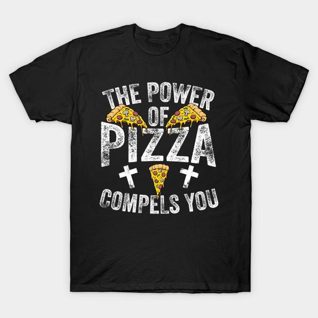 The Power Of Pizza Compels You T-Shirt by thingsandthings